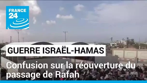 Guerre Israël-Hamas : confusion sur la réouverture du passage de Rafah vers l'Egypte • FRANCE 24