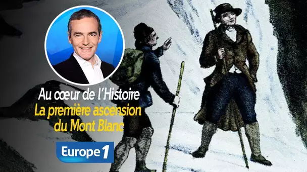 Au cœur de l'histoire: La première ascension du Mont Blanc (Franck Ferrand)