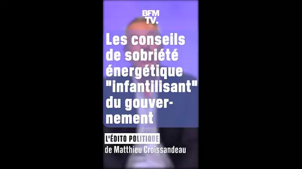 ÉDITO : les conseils de sobriété énergétique "infantilisants" du gouvernement