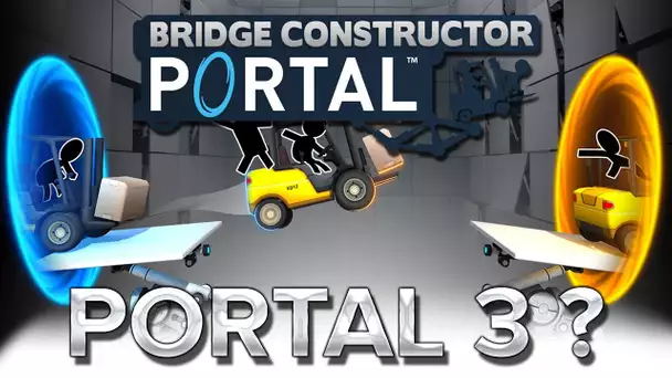 Bridge Constructor Portal #1 : PORTAL 3, enfin presque