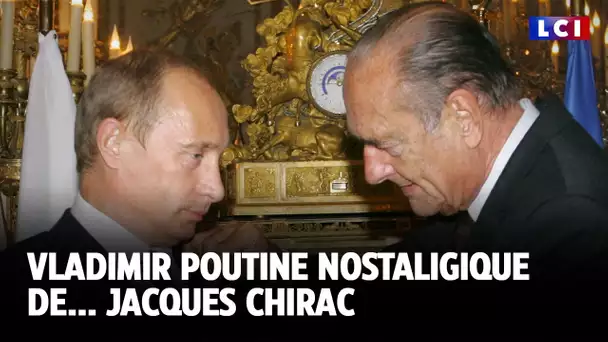 Vladimir Poutine nostalgique de... Jacques Chirac｜LCI