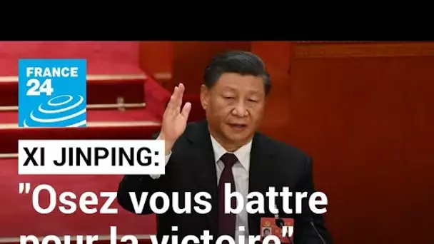 "Osez vous battre pour la victoire", proclame Xi Jinping en clôture du Congrès du PCC • FRANCE 24