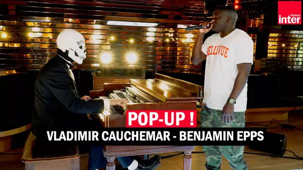 Vladimir Cauchemar & Benjamin Epps : Blizzard en live dans Pop Up !