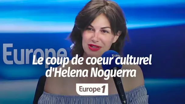 Le coup de cœur culturel d'Helena Noguerra