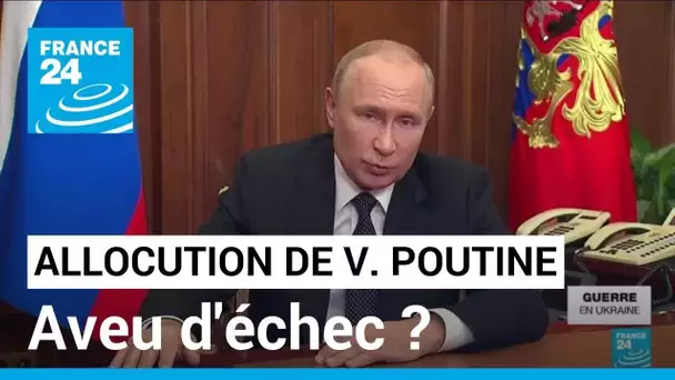 Allocution de Vladimir Poutine : un "aveu d'échec de son invasion" ? • FRANCE 24