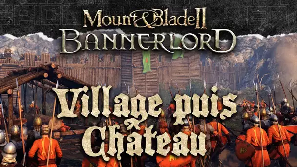 Mount & Blade II #2 : Village puis château