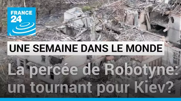 La percée de Robotyne : un tournant pour Kiev ? • FRANCE 24