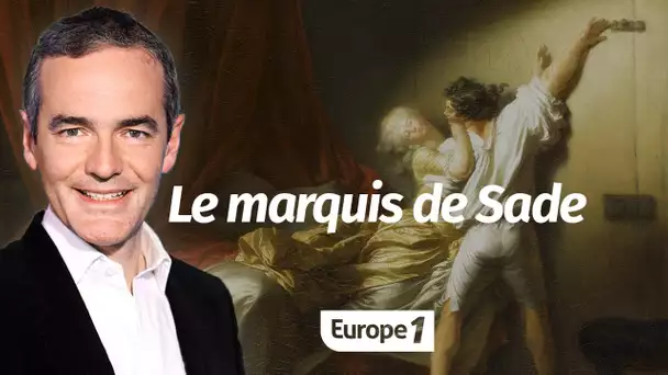 Au cœur de l'Histoire: Le marquis de Sade (Franck Ferrand)