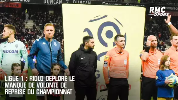 Ligue 1 : Riolo déplore le manque de volonté de reprendre le championnat