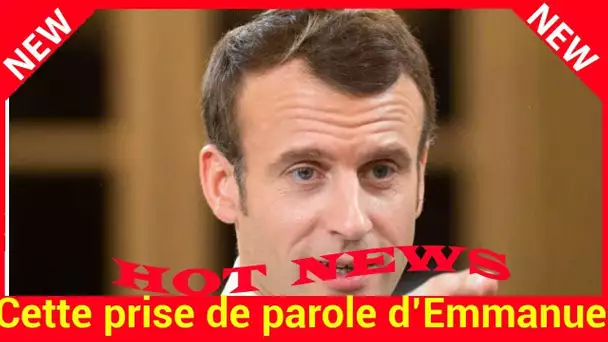 Cette prise de parole d’Emmanuel Macron qui devrait faire jaser