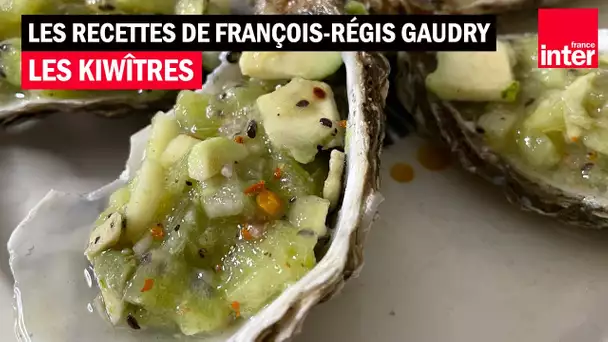 Mariage de l'huitre et du kiwi : le Kiwître - les recettes de François-Régis Gaudry