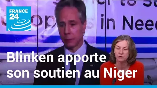 Blinken apporte son soutien au Niger, pays stable dans un Sahel en crise • FRANCE 24