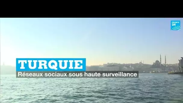 Turquie : réseaux sociaux sous haute surveillance