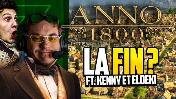 Anno 1800 #37 (ft. Kenny et Eloeki) : La fin ?