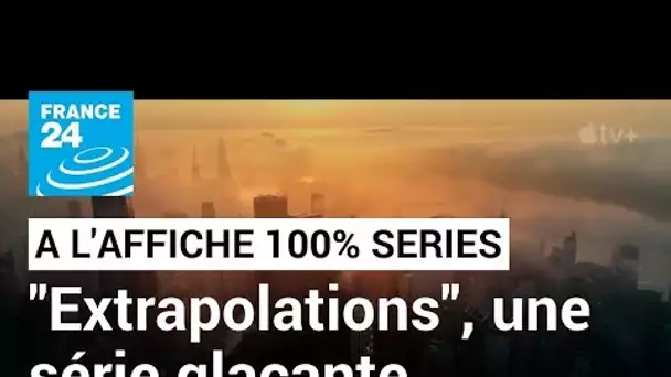 "Extrapolations", une terrifiante série sur le réchauffement climatique avec Marion Cotillard