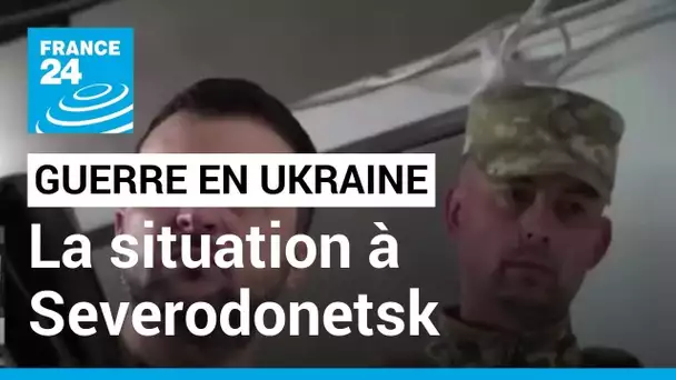 'La moitié' de Severodonetsk reprise assure l'Ukraine : "C'est impossible à vérifier"