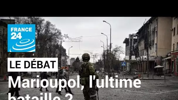 Marioupol, l'ultime combat ? • FRANCE 24