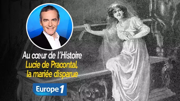 Au cœur de l&#039;histoire: Lucie de Pracontal, la mariée disparue (Franck Ferrand)