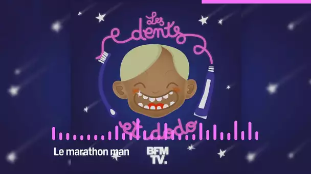 Les dents et dodo - “Le marathon man”