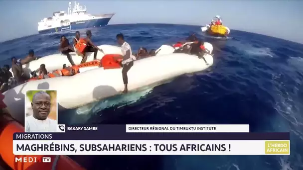 #LHebdoAfricain / Maghrébins, Subsahariens... tous Africains ! Décryptage Bakary Sambe