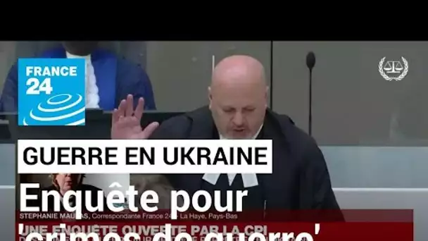 Le procureur de la CPI ouvre une enquête pour 'crimes de guerre' en Ukraine • FRANCE 24