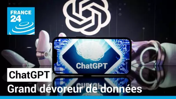 ChatGPT, grand dévoreur de données • FRANCE 24