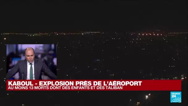 Explosion près de l'aéroport de Kaboul : "Tout semble désigner l'EI dans cette attaque" • FRANCE 24