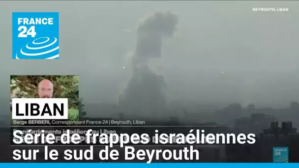 Liban : série de frappes israéliennes sur le sud de Beyrouth • FRANCE 24