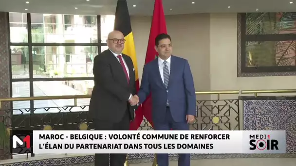 Maroc - Belgique : volonté commune de renforcer l'élan de partenariat dans tous les domaines