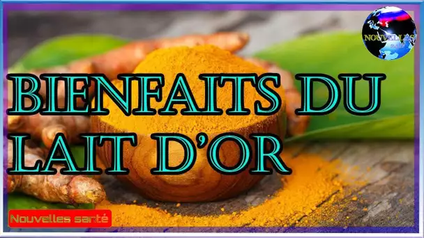 Bienfaits du lait d’or | NOUVELLES 24H|Nouvelles24h