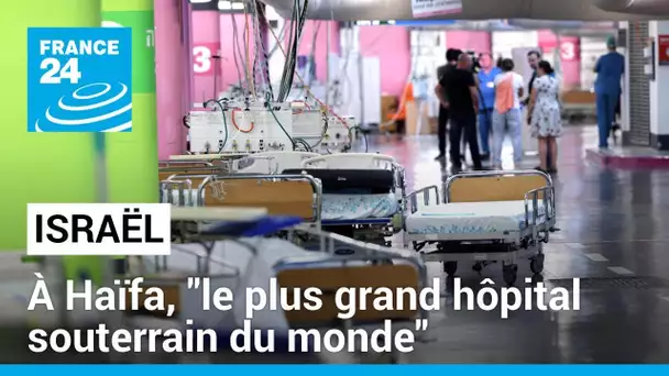 Israël : à Haïfa, "le plus grand hôpital souterrain du monde" se tient prêt en cas d’attaque