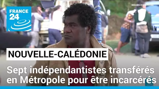 Nouvelle-Calédonie : sept indépendantistes transférés en Métropole pour être incarcérés