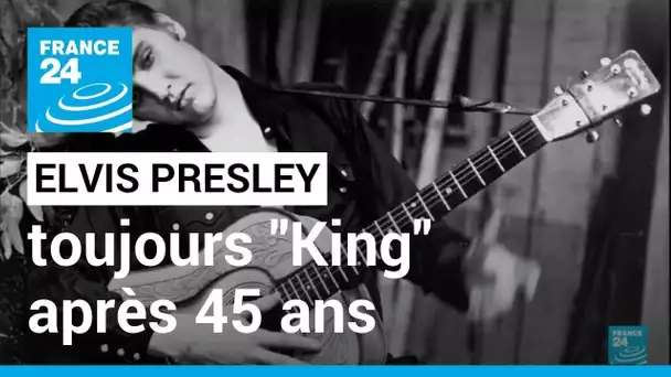 Elvis Presley : 45 ans après sa mort, le "King" toujours au sommet de sa gloire • FRANCE 24