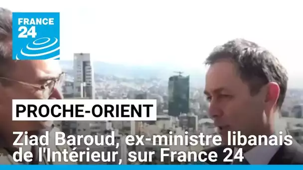 Proche-Orient : Ziad Baroud, ancien ministre libanais de l'Intérieur, s'exprime sur France 24