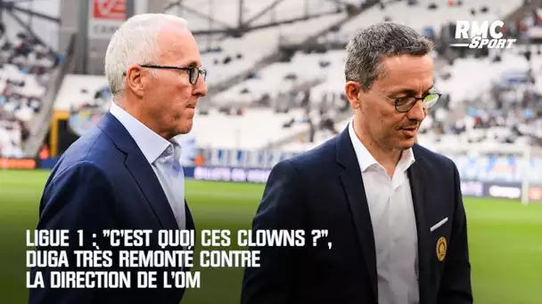 Ligue 1 : "C'est quoi ces clowns ?", Duga très remonté contre la direction de l'OM