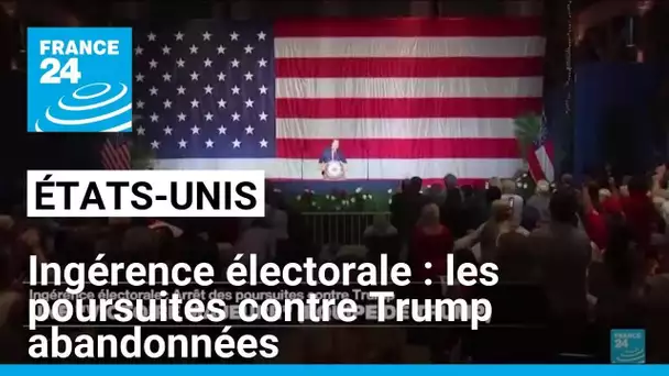 Ingérence électorale : les poursuites contre Trump abandonnées • FRANCE 24