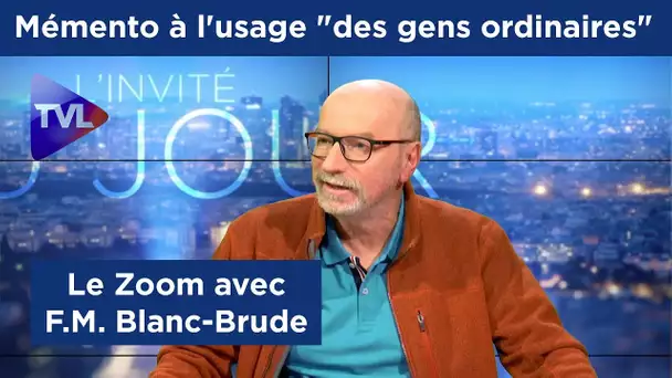 Mémento à l&#039;usage 'des gens ordinaires' ! - Le Zoom avec François-Marie Blanc-Brude