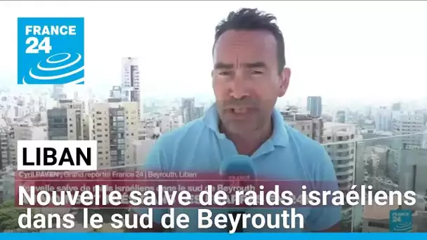 Liban : nouvelle salve de raids israéliens dans le sud de Beyrouth • FRANCE 24