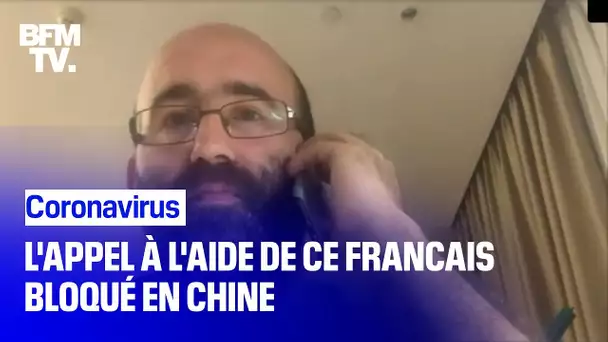 'On s'est vraiment sentis abandonnés.' Hugues Reynal, Français bloqué en Chine témoigne