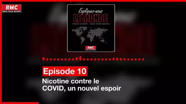 Expliquez-nous le monde - Episode 10 : Nicotine contre le COVID, un nouvel espoir