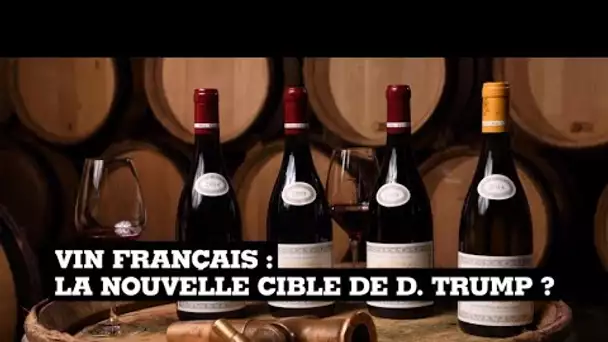 Vin français : la nouvelle cible de Donald Trump ?