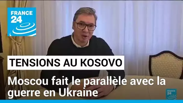 Tensions au Kosovo : Moscou fait le parallèle avec la guerre en Ukraine • FRANCE 24