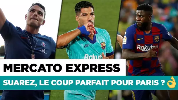 🚨 TRANSFERTS : Suarez, Thiago Silva, Umtiti,... Les infos mercato du 25/08