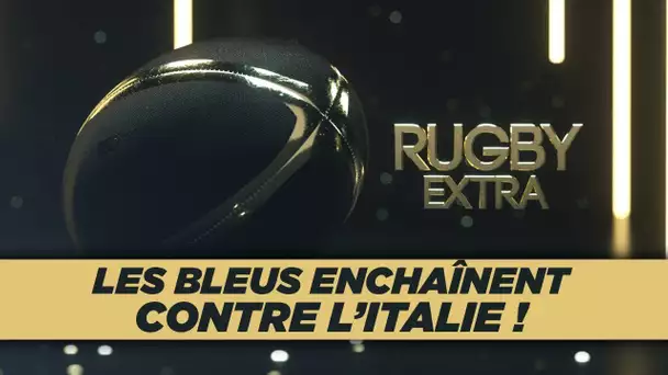 Rugby Extra : Après l’Angleterre, les Bleus enchaînent contre l’Italie