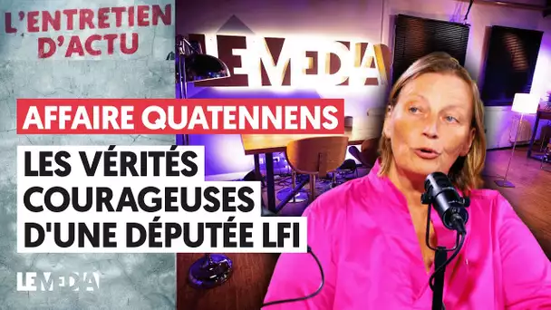 AFFAIRE QUATENNENS : LES VÉRITÉS COURAGEUSES D'UNE DÉPUTÉE LFI