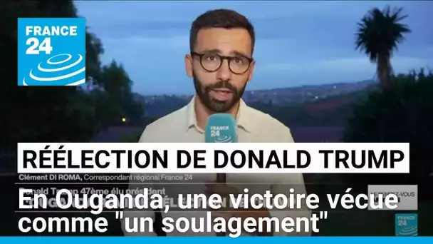 Réélection de Trump : en Ouganda, une victoire vécue comme "un soulagement" • FRANCE 24