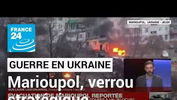 Guerre en Ukraine : Marioupol, verrou stratégique • FRANCE 24