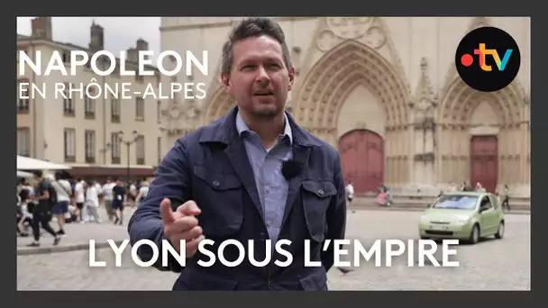 Napoléon en Rhône-Alpes : Lyon à l'heure impériale