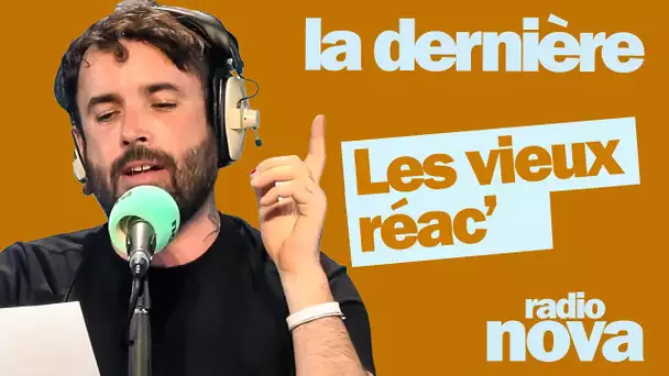 " Les vieux réac' " - La chronique d'Aymeric Lompret dans "La dernière"