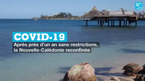 Covid-19 : après près d’un an sans restrictions, la Nouvelle Calédonie reconfinée